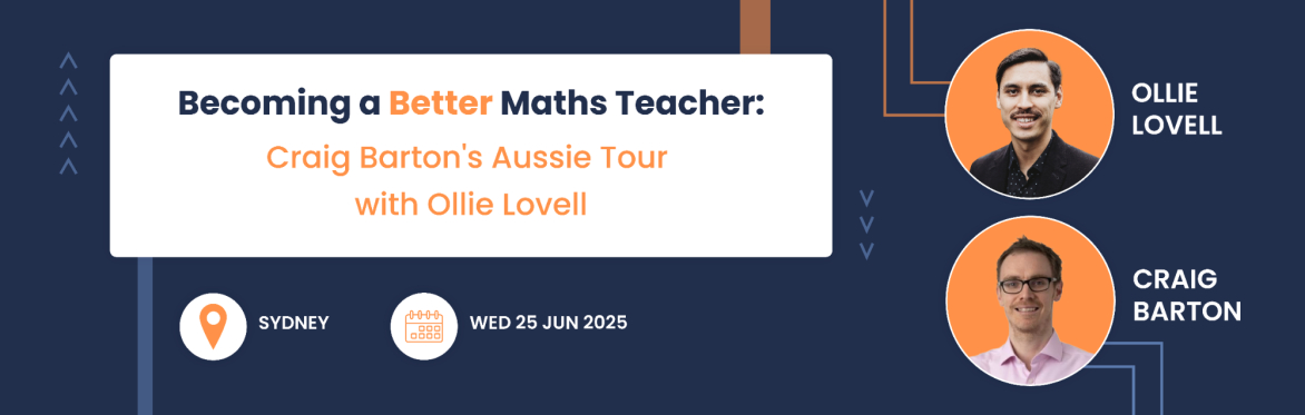 Becoming a Better Maths Teacher: Craig Barton's Aussie Tour with Ollie Lovell - Sydney