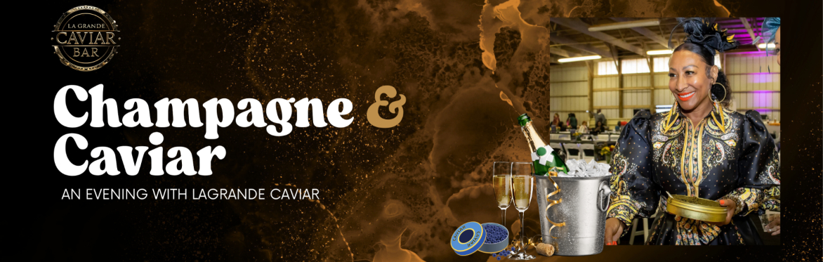 Champagne & Caviar: An Evening With LaGrande Caviar