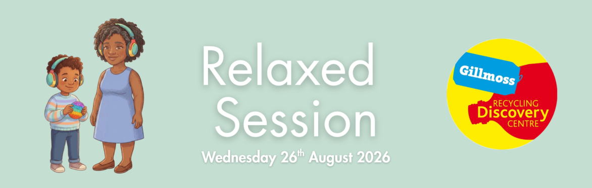 A woman and a boy with ear defenders on with the text "Relaxed Session Wednesday 26th August" and the logo for Gillmoss Recycling Discovery Centre.