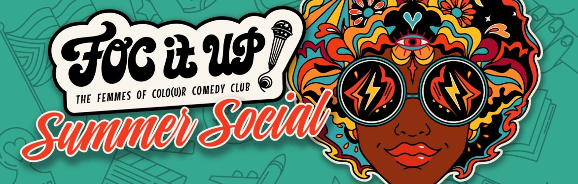 A sign advertising the FOC IT UP Summer Social with beautiful vibrant colours and an illustration of a black woman.