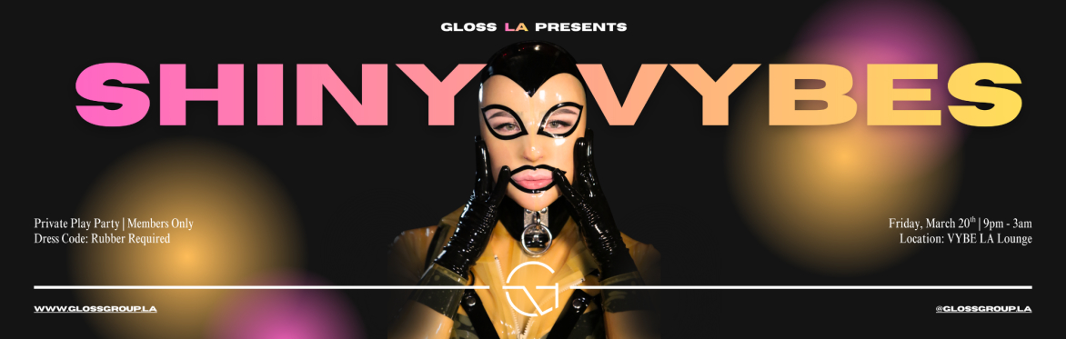 Event flyer reading ‘Gloss LA Presents: Shiny Vybes.’ Centered portrait of a person wearing a yellow-and-black latex hood and outfit with black latex gloves, posing with fingers framing their lips.