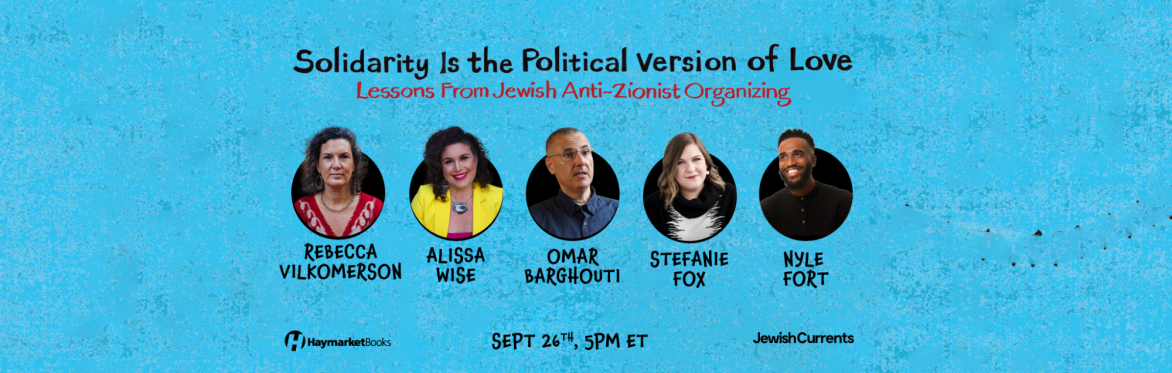 Solidarity Is the Political Version of Love: Lessons from Jewish Anti-Zionist Organizing