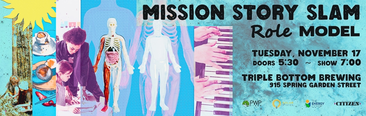 Mission Story Slam 15: Role Model, Tues Nov 17, 2026 Triple Bottom Brewing Doors 5:30p, Show 7p Sponsors PWPvideo, The Energy Co-op, Solar States, with Media Partner Philadelphia Citizen