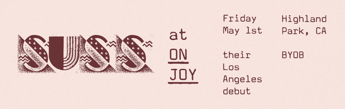 SUSS at On Joy (Highland Park, Los Angeles, CA)