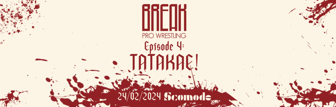 BREAK PRO WRESTLING - EPISODE 4: TATAKAE!