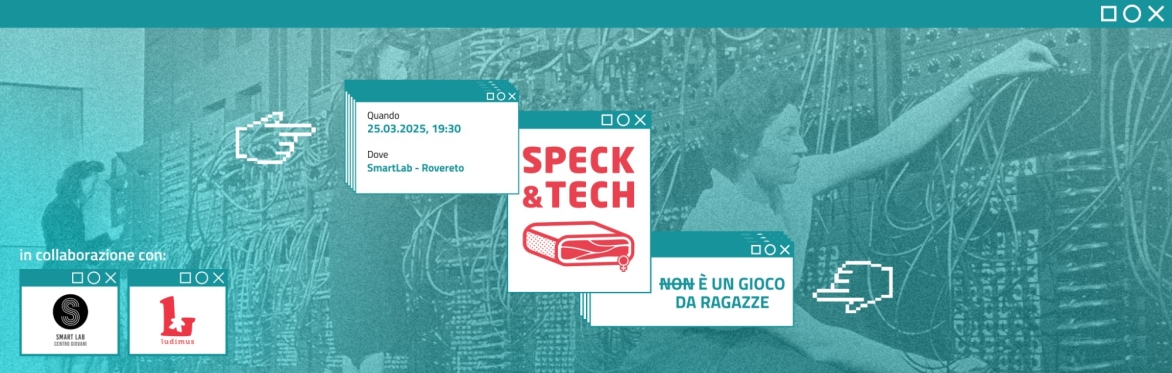 Speck&Tech 73 "N̶o̶n̶ è un gioco da ragazze"