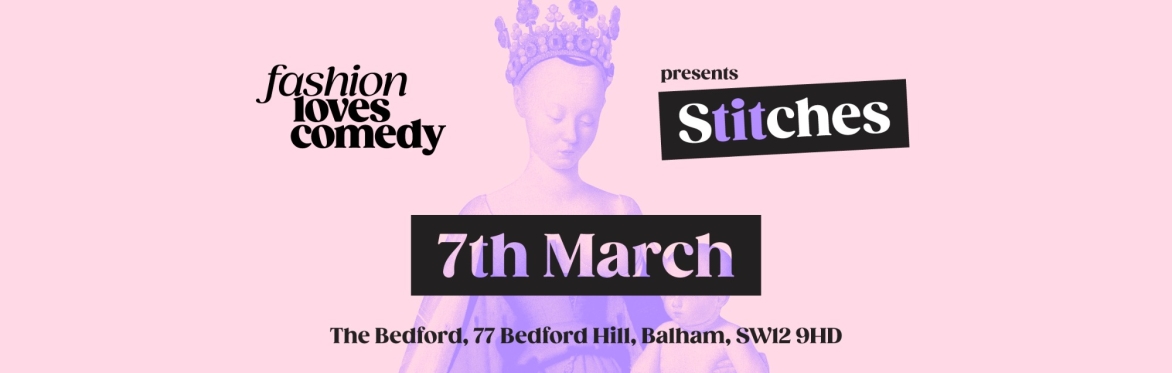Fashion Loves Comedy presents STITCHES - 7th March