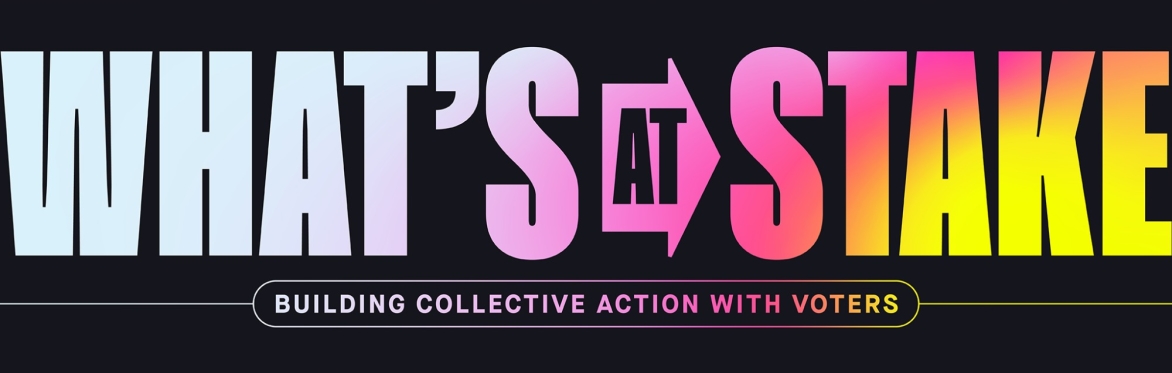 What’s At Stake: Building Collective Action with Voters