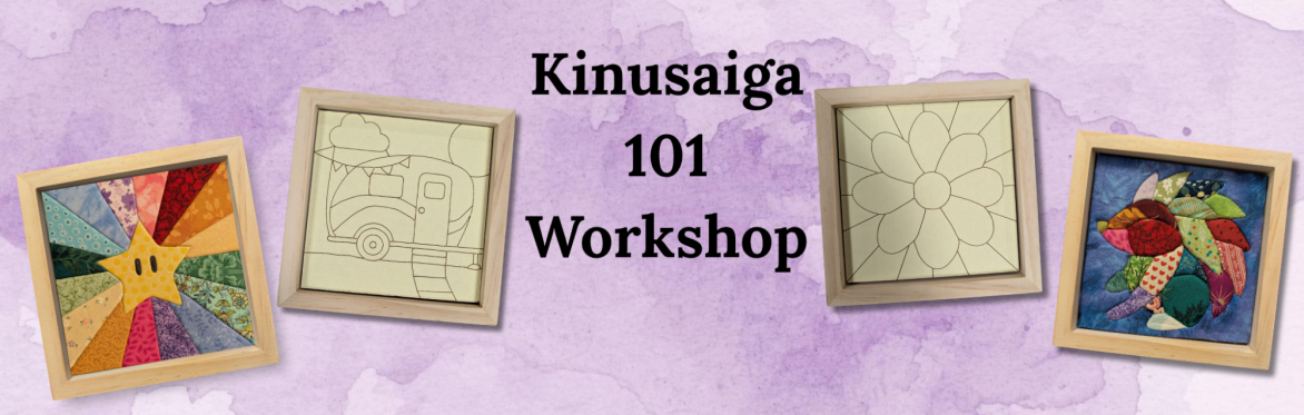 Kinusaiga Framed Fabric Art 101 Workshop