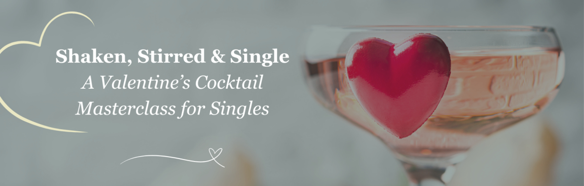 Shaken, Stirred and Single: Valentine's Cocktail  Masterclass for singles!