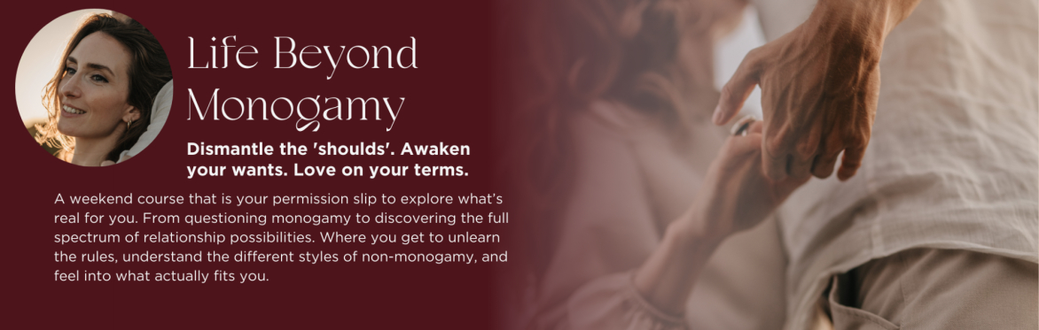 Life Beyond Monogamy: Dismantle the 'shoulds'. Awaken your wants. Love on your terms.