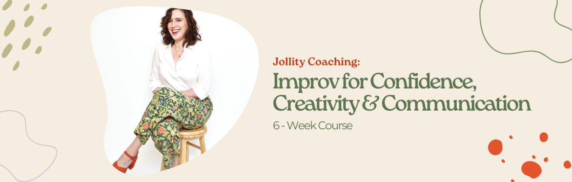 Improv for Confidence, Creativity & Communication - 6 week course