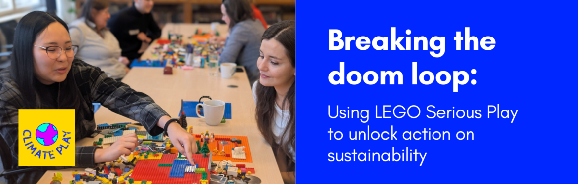 Breaking the Doom Loop: Using LEGO Serious Play to unlock action on sustainability