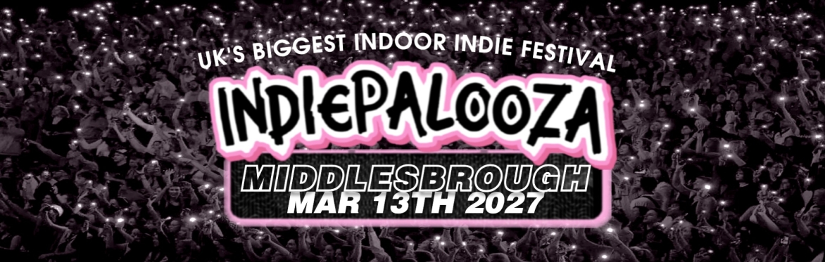 MIDDLESBROUGH - Empire - Indiepalooza - "The UK's BEST Indie Festival"