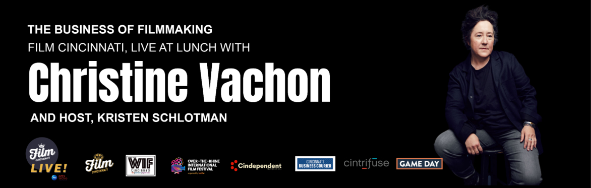 Film Cincinnati, Live at Lunch with Christine Vachon: The Business of Filmmaking