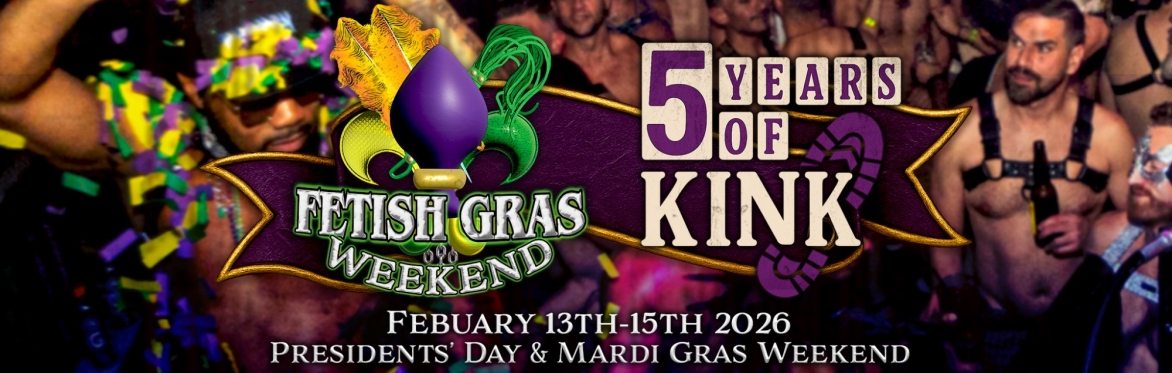 FETISH GRAS WEEKEND PASS 2026- 5TH YEAR ANNIVERSARY