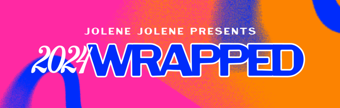 Jolene Jolene Presents 2024 Wrapped