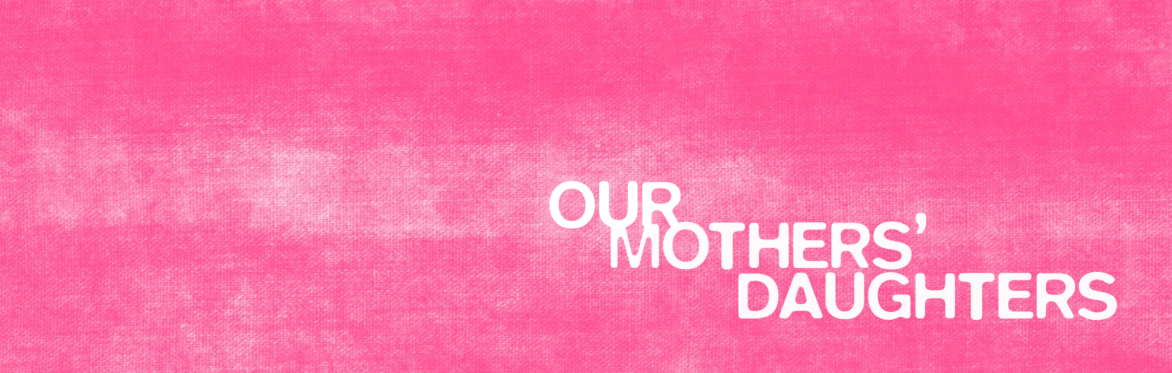 Our Mother's Daughters