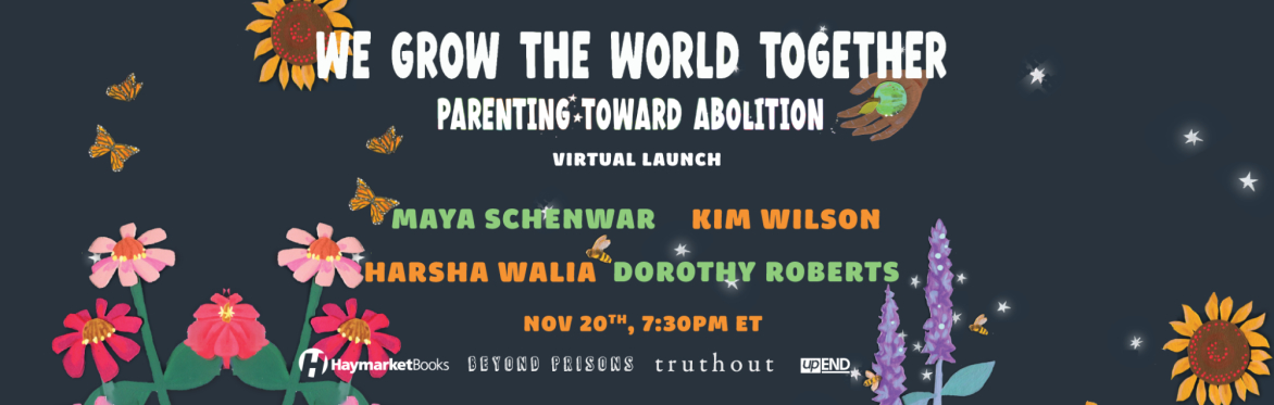 We Grow The World Together: Parenting Toward Abolition Virtual Launch