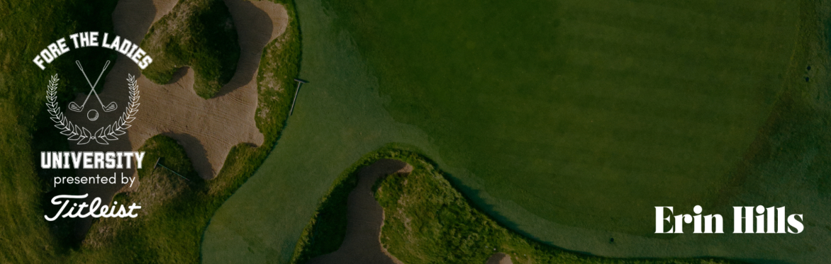 Fore the Ladies University presented by Titleist | Erin Hills