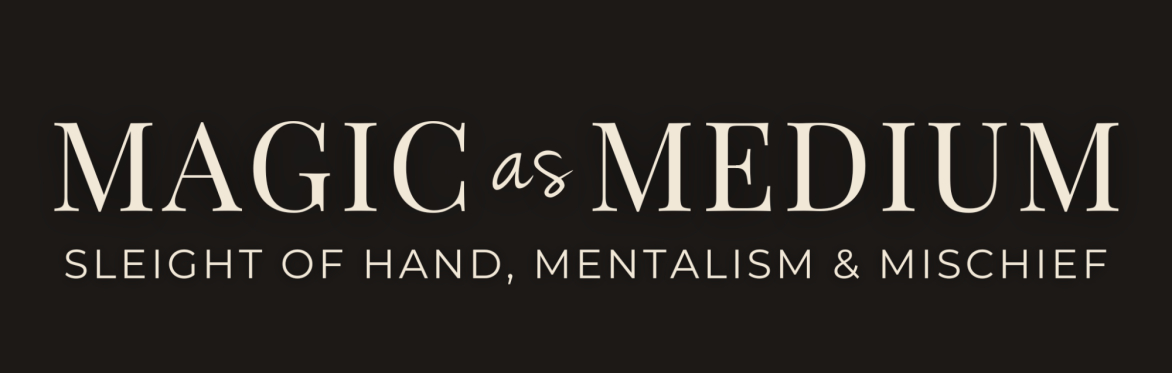 Magic as Medium — Sleight of Hand, Mentalism & Mischief | On Sale