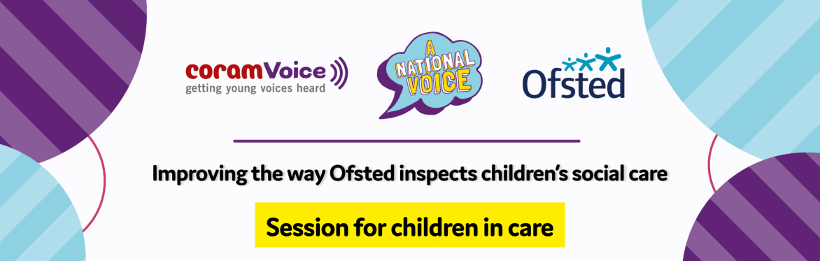 Improving the way Ofsted inspects children’s social care: children in care online session