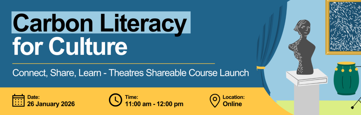 Carbon Literacy for Culture: Connect, Share, Learn - Theatres Shareable Course Launch