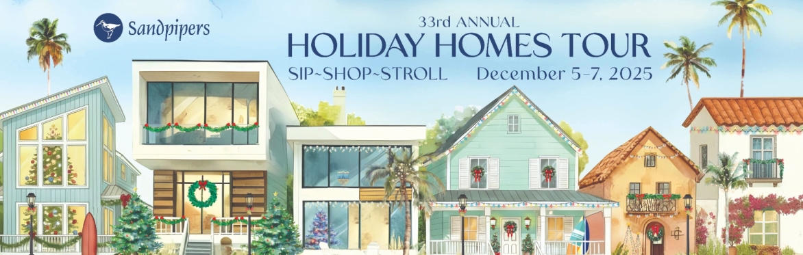 Images of different styles of houses decorated for the holidays along the strand with the wording 33rd Annual Holiday Homes Tour, Sip-Shop-Stroll on December 5-7, 2025 with the Sandpipers logo.