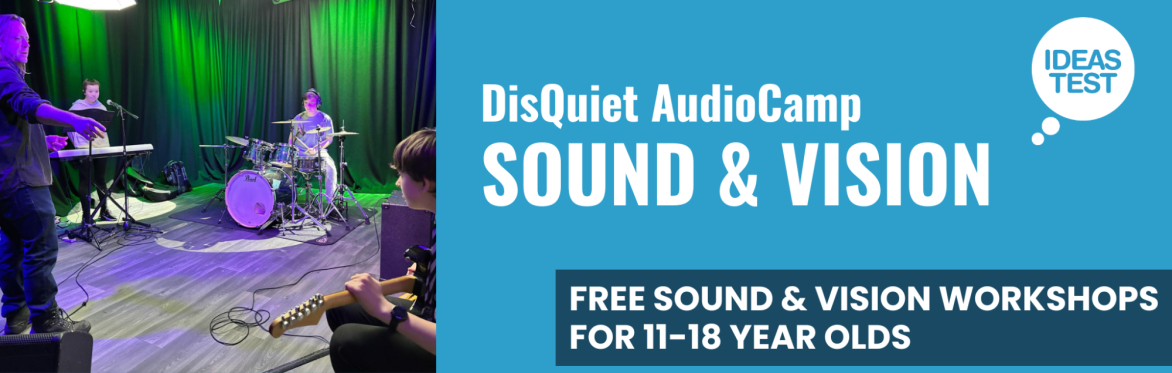 DisQuiet Audio Camp: Sound & Vision May Half Term - Sittingbourne