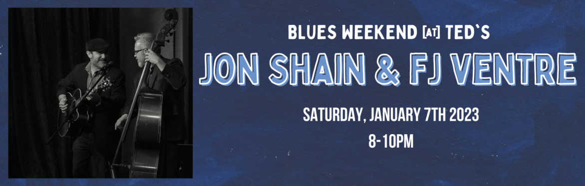 SOLD OUT - Jon Shain & FJ Ventre - Blues Weekend @ Ted's