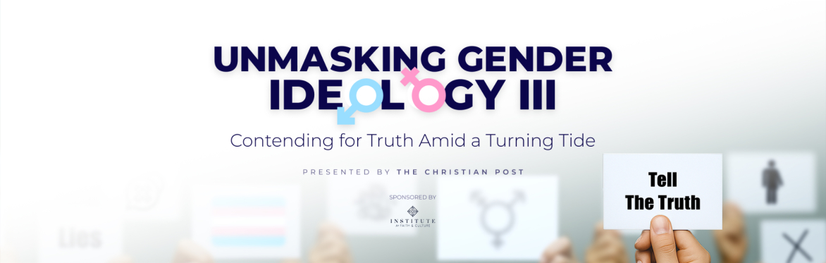 Unmasking Gender Ideology III: Contending for Truth Amid a Turning Tide