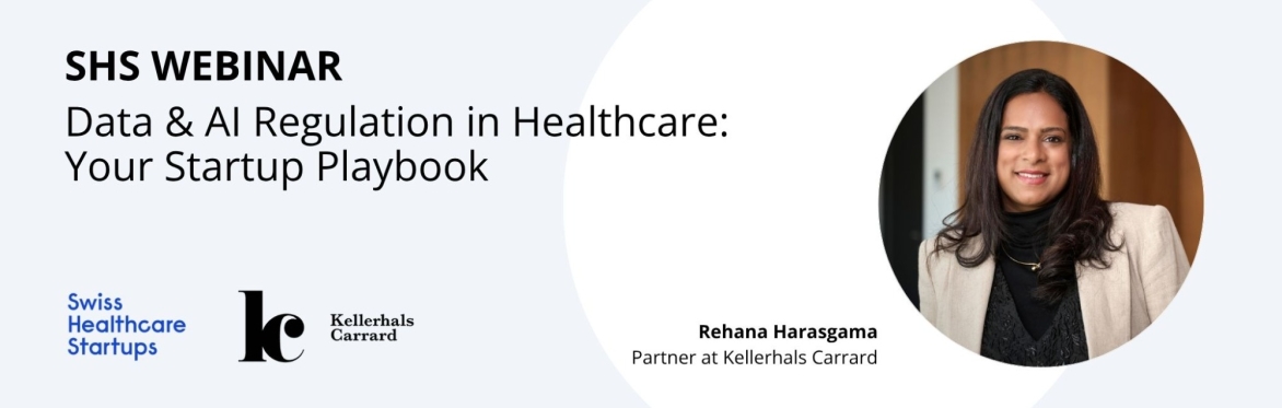 SHS Webinar on "Data & AI Regulation in Healthcare: Your Startup Playbook" (hosted by our partner Kellerhals Carrard)