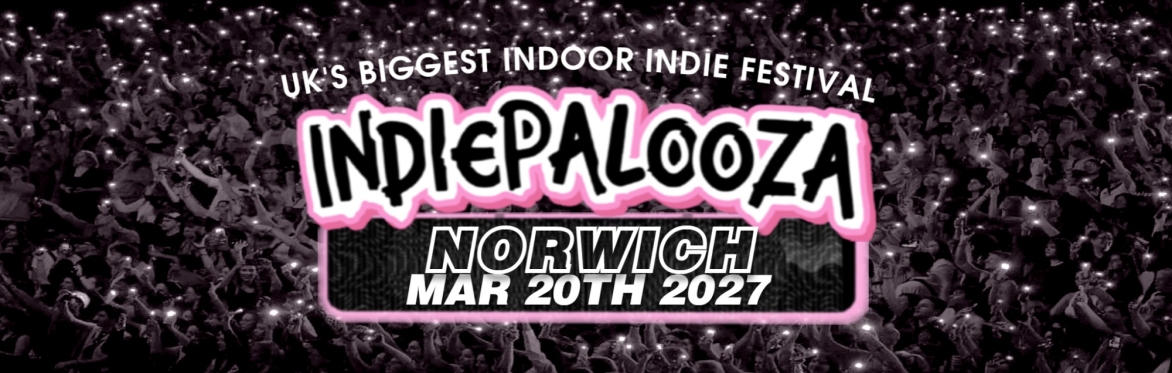 NORWICH - LCR UAE - Indiepalooza - "the UK's BEST Indie Festival"