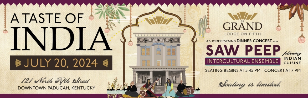 Taste of India. July 20th at the The Grand Lodge on Fifth featuring intercultural ensemble Saw Peep. Seating begins at 5:45 PM show at 7 PM.