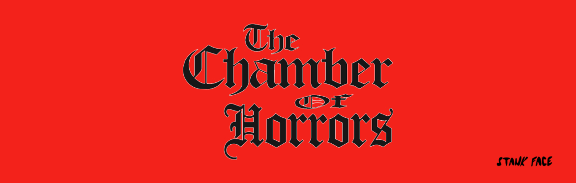 'The Chamber of Horrors' [Stankface Presents]