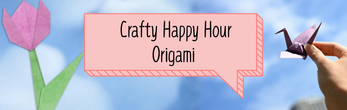 Crafty Happy Hour Origami