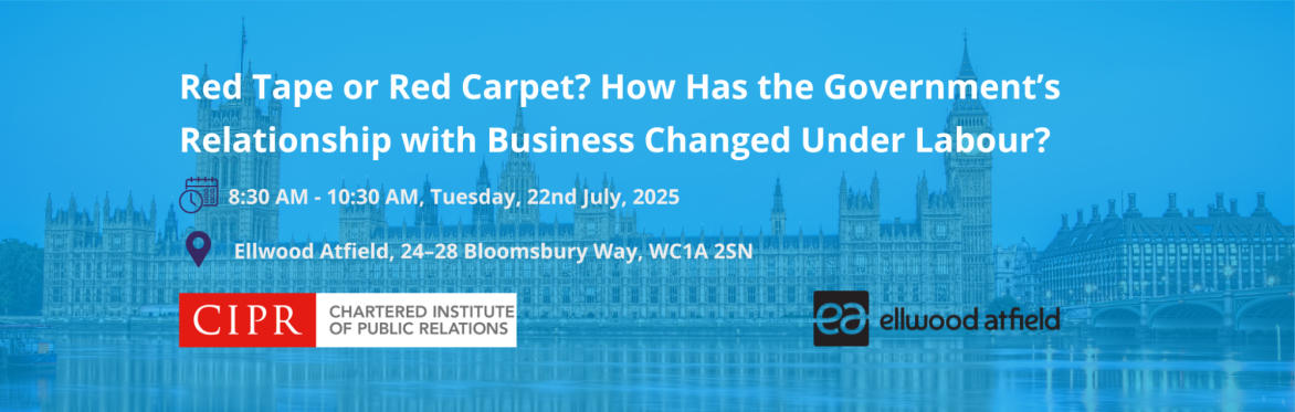 Red Tape or Red Carpet? How Has the Government’s Relationship with Business Changed Under Labour?