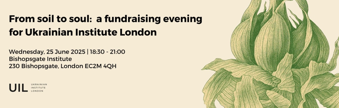 From soil to soul: a fundraising evening for Ukrainian Institute London