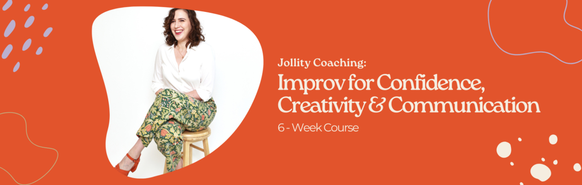 Improv for Confidence, Creativity & Communication (level 1) - 6 week course