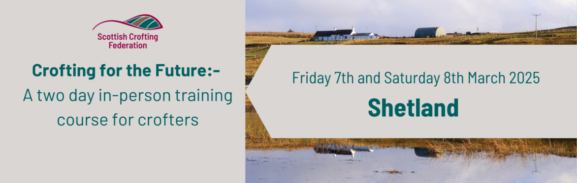 Crofting for the Future In-person Training Course - Shetland; Friday 7th and Saturday 8th March 2025