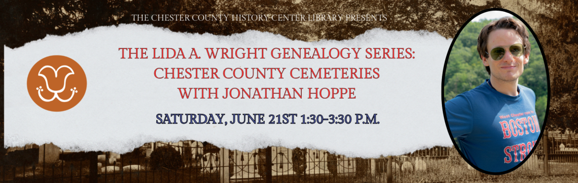 The Lida A. Wright Genealogy Series: Chester County Cemeteries with Jonathan Hoppe