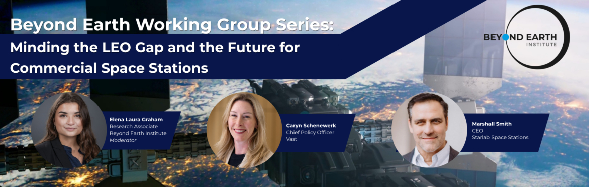 UPDATE: Beyond Earth Working Group Report Series: Minding the LEO Gap and the Future for Commercial Space Stations
