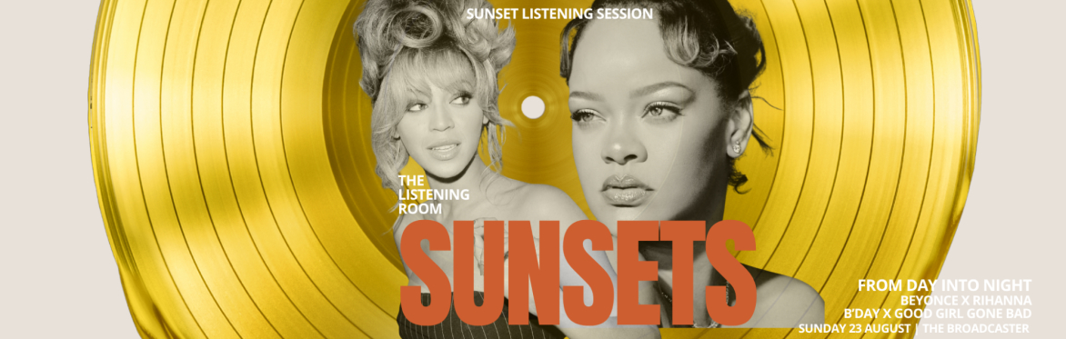 The Listening Room: Sunsets — Beyoncé × Rihanna