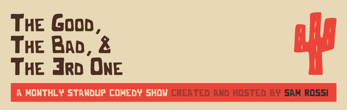 The Good, The Bad, and The 3rd One: A Standup Show Created and Hosted by Sam Rossi