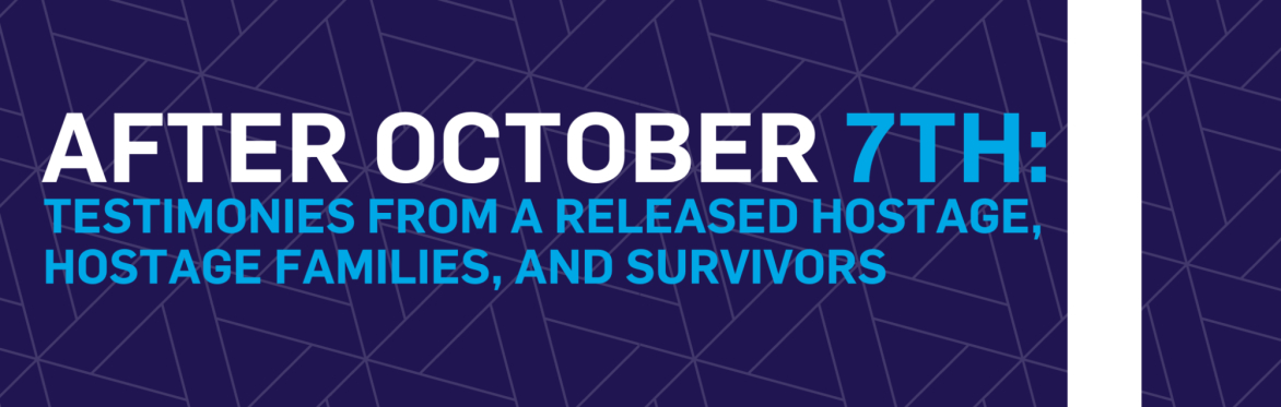 After October 7: Testimonies from Released Hostage, Hostage Families, and Survivors