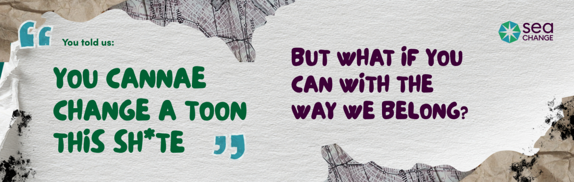 Textured background with torn paper. Left text says, "You told us: YOU CANNAE CHANGE A TOON THIS SH*TE." Right text asks, "BUT WHAT IF YOU CAN WITH THE WAY WE BELONG?".