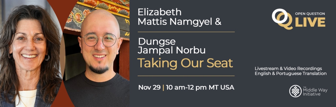 OQ Live Conversation: Taking Our Seat with Elizabeth Mattis Namgyel and Dungse Jampal Norbu