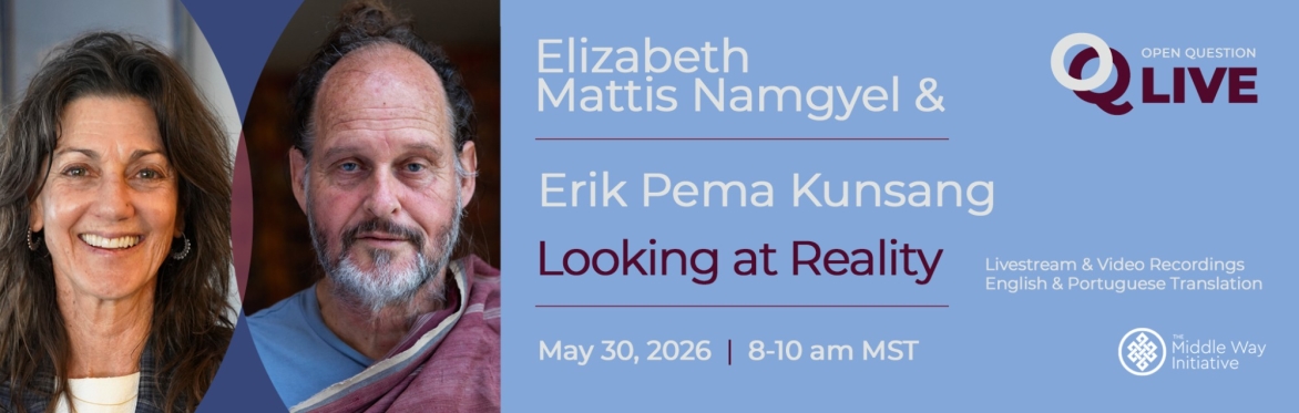 OQ Live Conversation “Looking at Reality” with Elizabeth Mattis Namgyel and Erik Pema Kunsang
