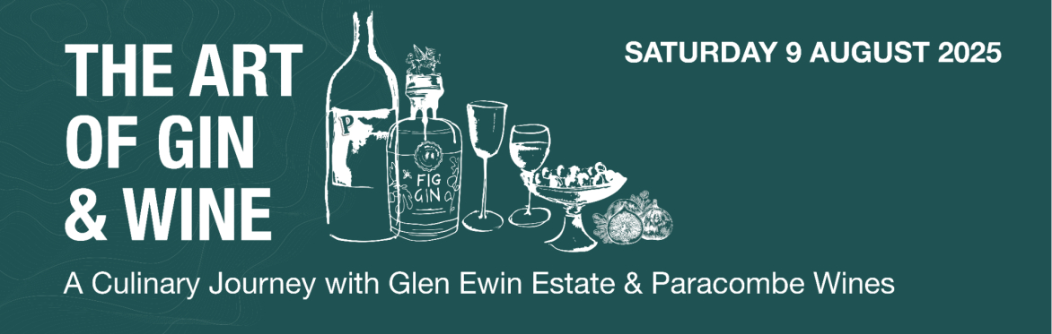 The Art Of Gin & Wine - A culinary journey with Glen Ewin Estate & Paracombe Wines