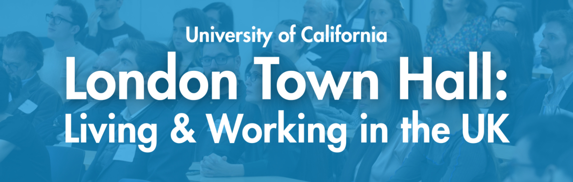 University of California Town Hall: Living & Working in the UK